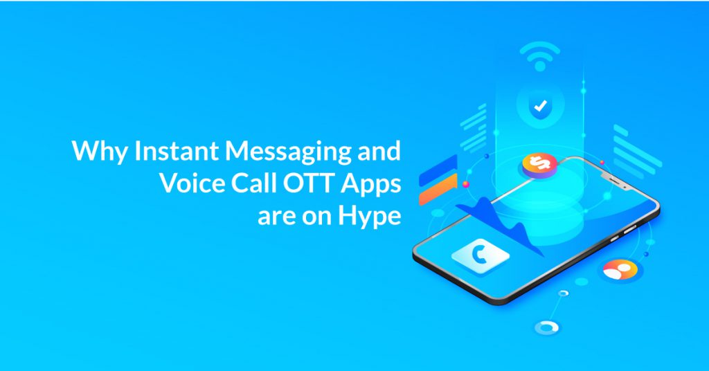 Read more about the article Why Instant Messaging and Voice Call OTT Apps are on Hype